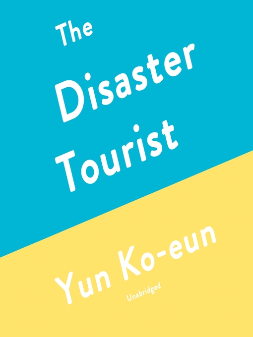 Title details for The Disaster Tourist by Yun Ko-eun - Available